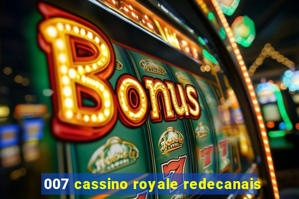 007 cassino royale redecanais